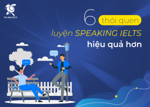 The Real IELTS Tài liệu ôn luyện IELTS 6-thoi-quen-luyen-speaking-ielts-hieu-qua-hon