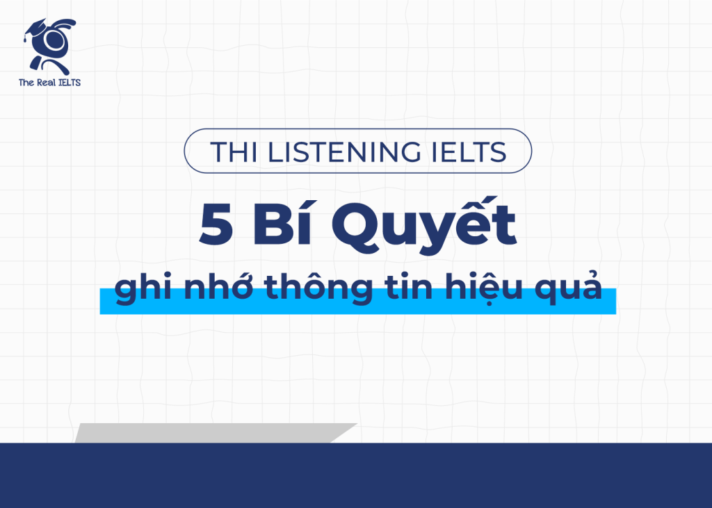 The Real IELTS 5 bí quyết ghi nhớ thông tin hiệu quả để thi IELTS Listening thi-listening-ielts-5-bi-quyet-ghi-nho