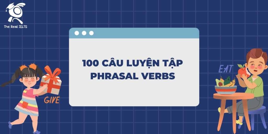 100-cau-luyen-tap-phrasal-verbs-drills