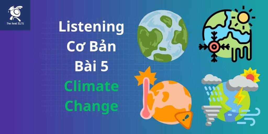The Real IELTS bai tap listening 5 climate change and its effects