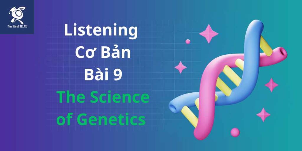 The Real IELTS bai tap listening 9 the science of genetics
