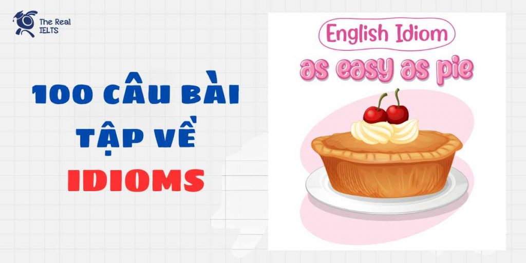 The Real IELTS 100 cau luyen tap idioms tieng anh part 1