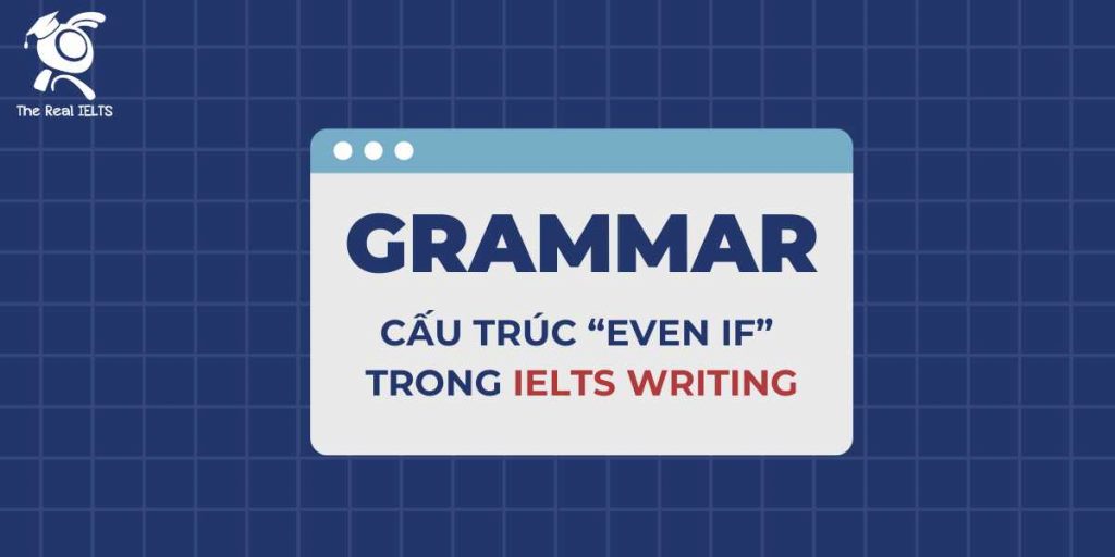 cau-truc-even-if-su-dung-trong-ielts-writing