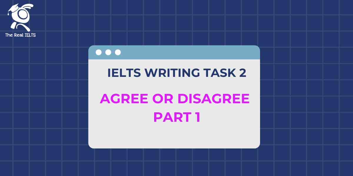ielts-writing-task-2-agree-or-disagree-part-1