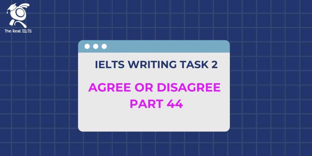 ielts-writing-task-2-agree-or-disagree-part-44