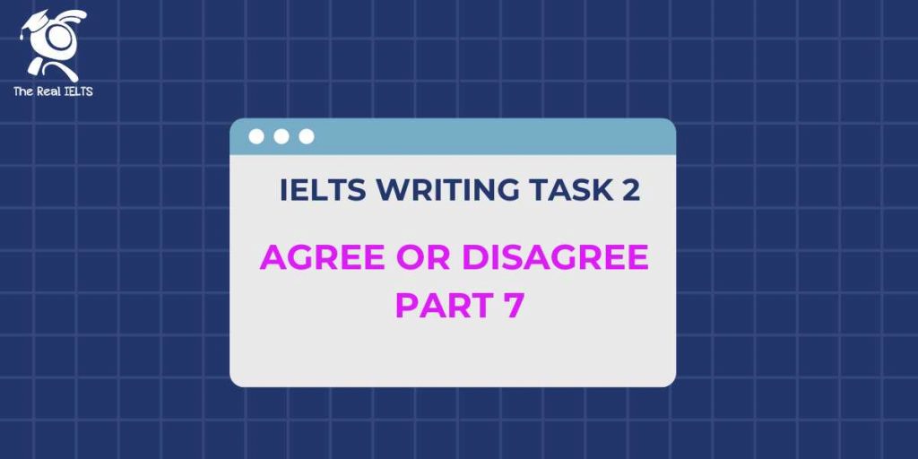 ielts-writing-task-2-agree-or-disagree-part-7