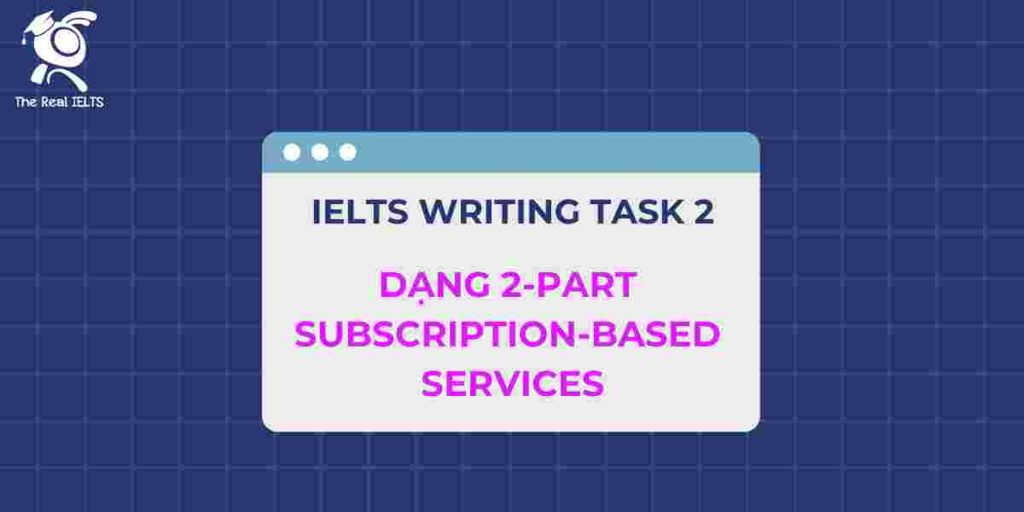 3-ielts-writing-task-2-dang-2-part-subscription-based-services