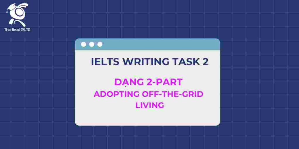 6-ielts-writing-dang-2-part-adopting-off-the-grid