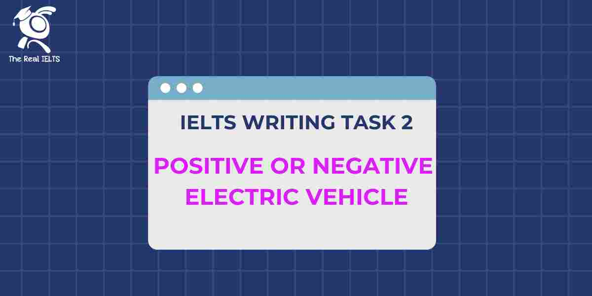 IELTS Writing task 2 Positive or Negative electric vehicle