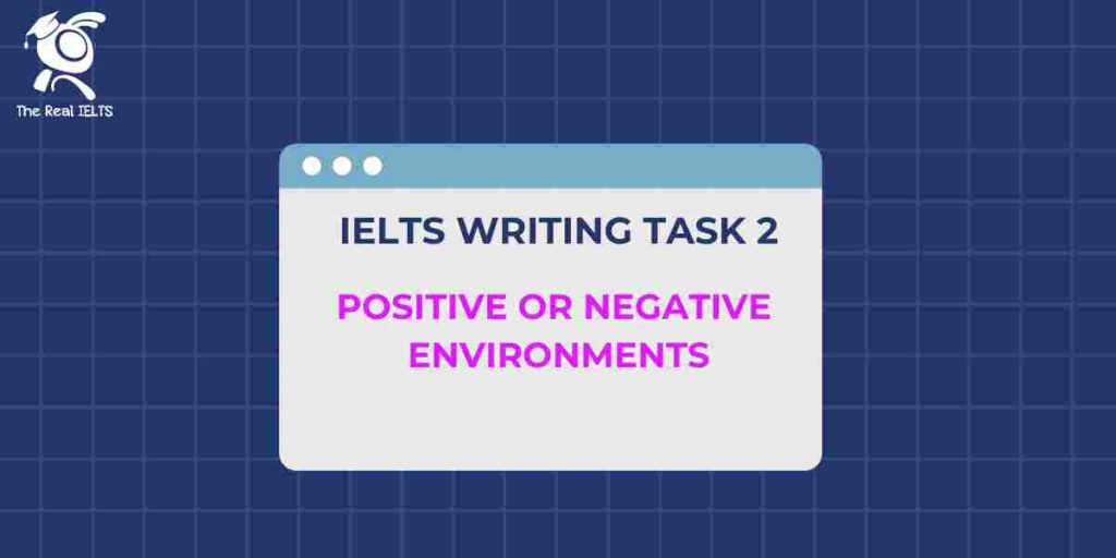 IELTS Writing task 2 Positive or Negative environments