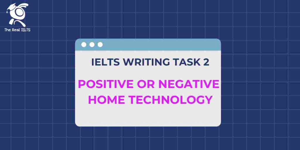 IELTS Writing task 2 Positive or Negative home technology