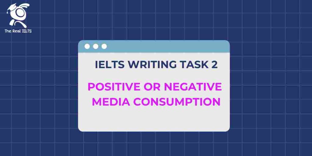 ielts-writing-positive-or-negative-media-consum