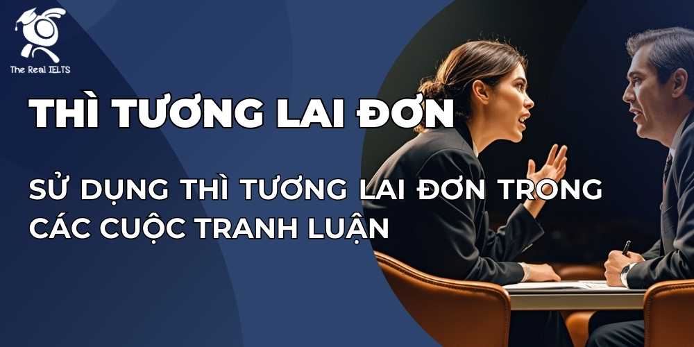 su-dung-thi-tuong-lai-don-trong-cac-cuoc-tranh-luan