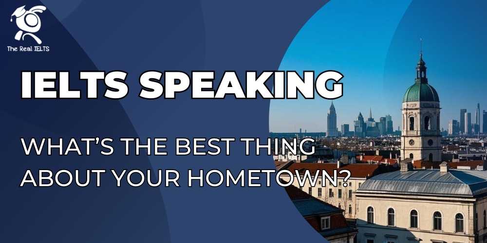 ielts-speaking-best-thing-about-your-hometown