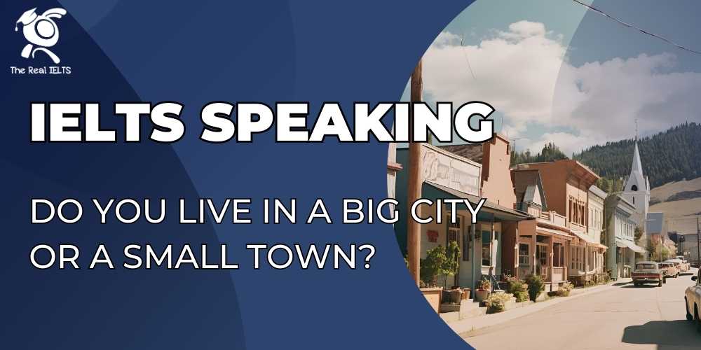 ielts-speaking-do-you-live-in-a-big-city-or-a