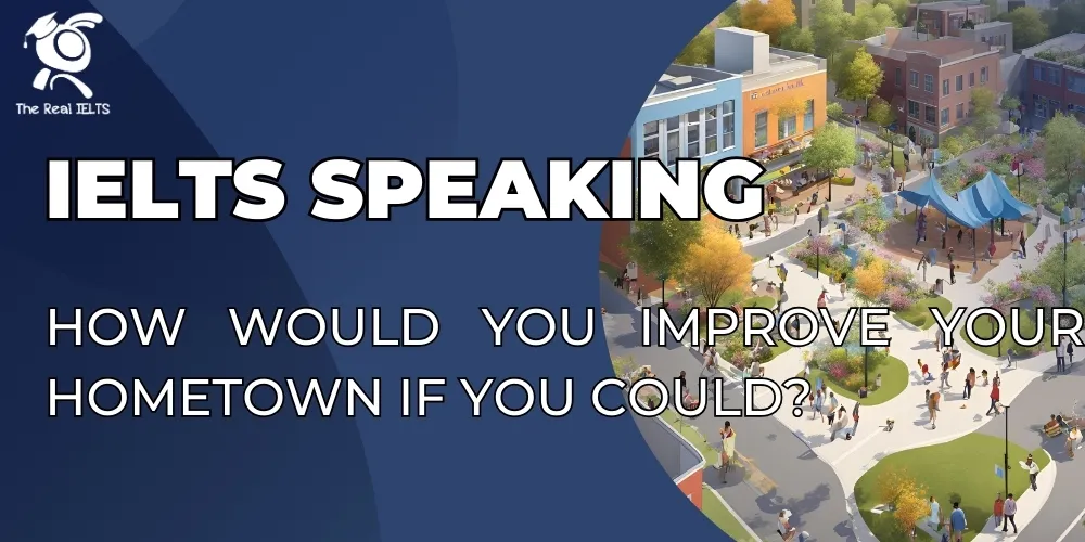 ielts-speaking-improve-your-hometown-you-could