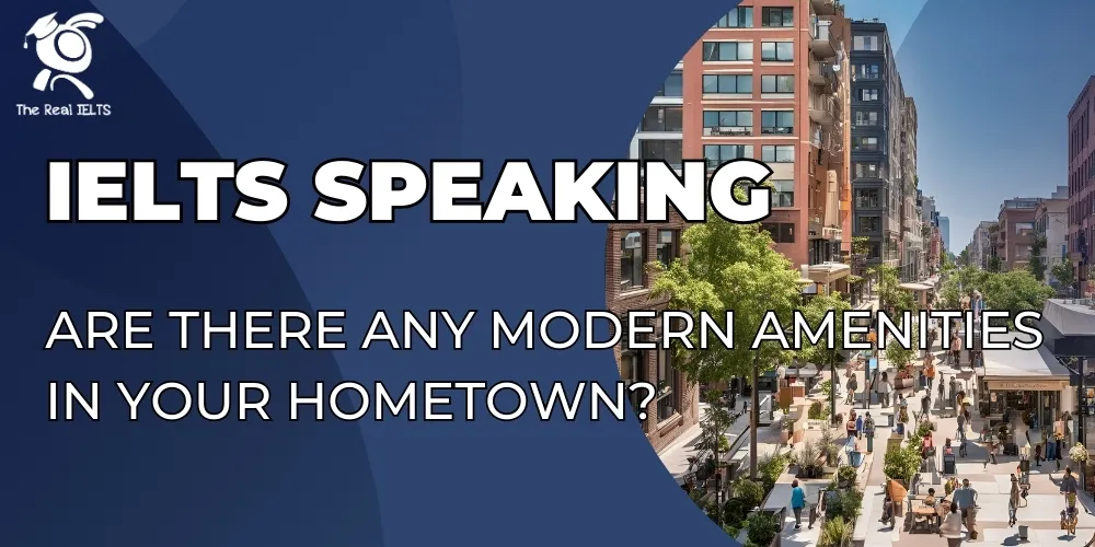 ielts-speaking-modern-amenities-in-your-hometown