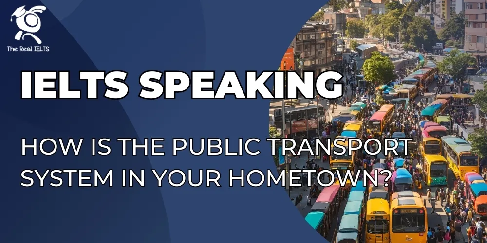 The Real IELTS Luyện thi IELTS Online ielts speaking transport system your hometown