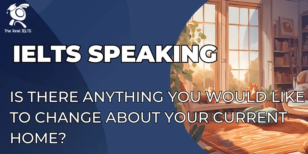 ielts-speaking-is-there-anything-you-would-like-to-change