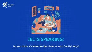 ielts-speaking-its-better-to-live-alone-family