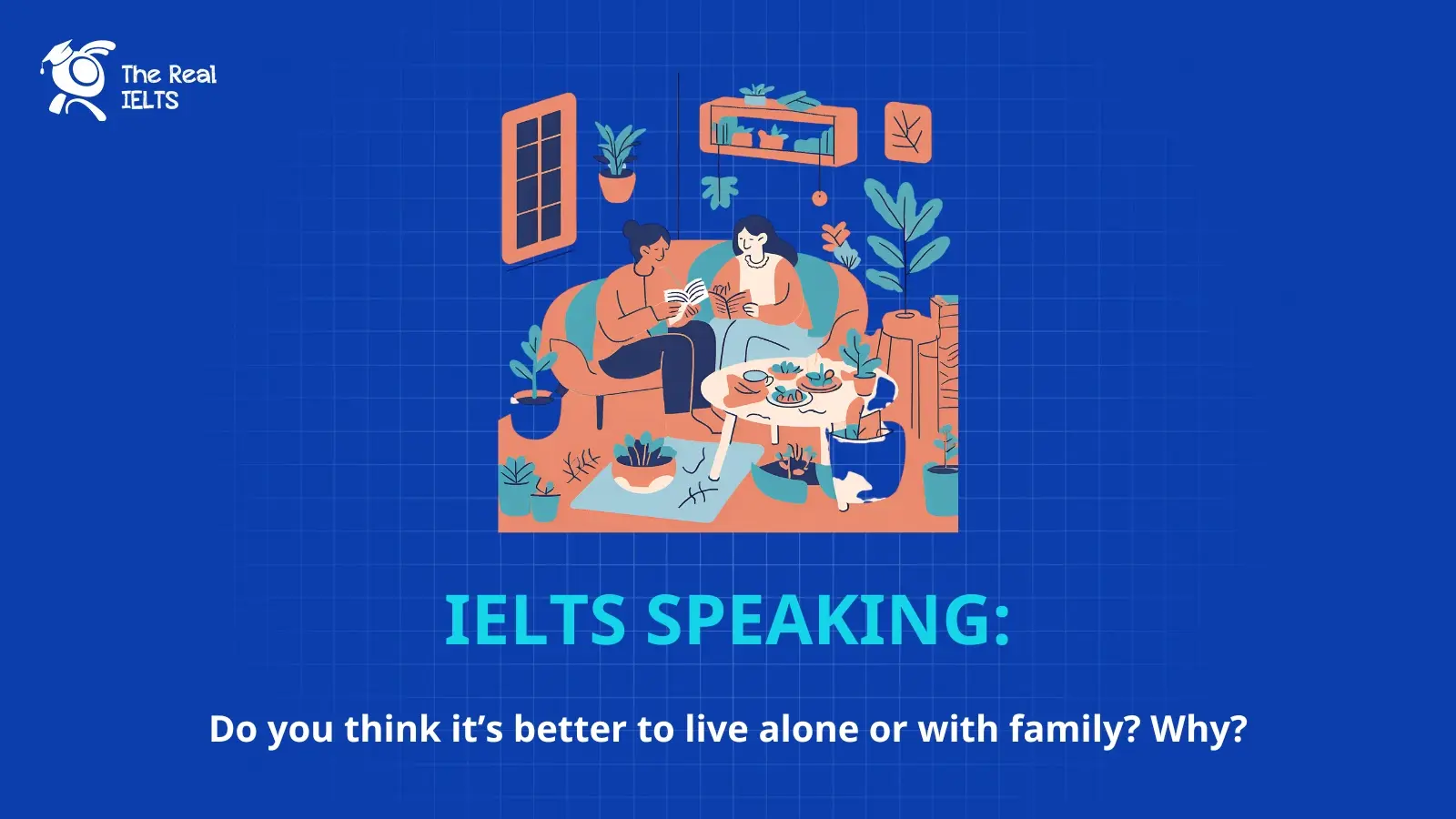 ielts-speaking-its-better-to-live-alone-family