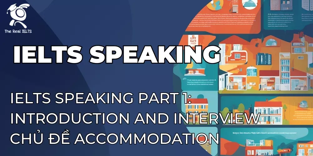 ielts-speaking-part-1-introduction-and-interview-chu-de-accommodation