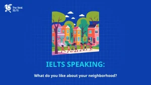 The Real IELTS Luyện thi IELTS Online ielts speaking what do you like about your neighborhood