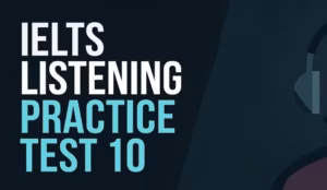 IELTS LISTENING PRACTICE TEST 10 – BAND 4.0–5.0