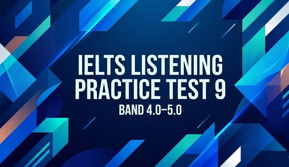 IELTS LISTENING PRACTICE TEST 9 – BAND 4.0–5.0