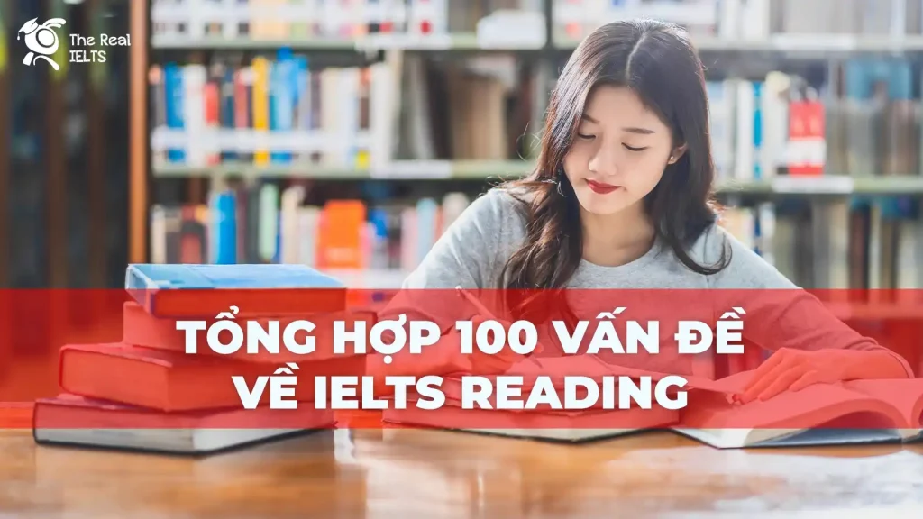 The Real IELTS Luyện thi IELTS Online Tổng hợp 100 vấn đề về IELTS Reading tong-hop-100-van-de-ve-ielts-reading-1