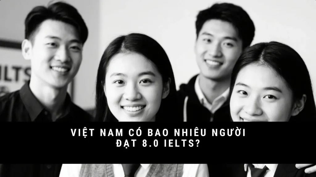 viet-nam-co-bao-nhieu-nguoi-dat-8-0-ielts