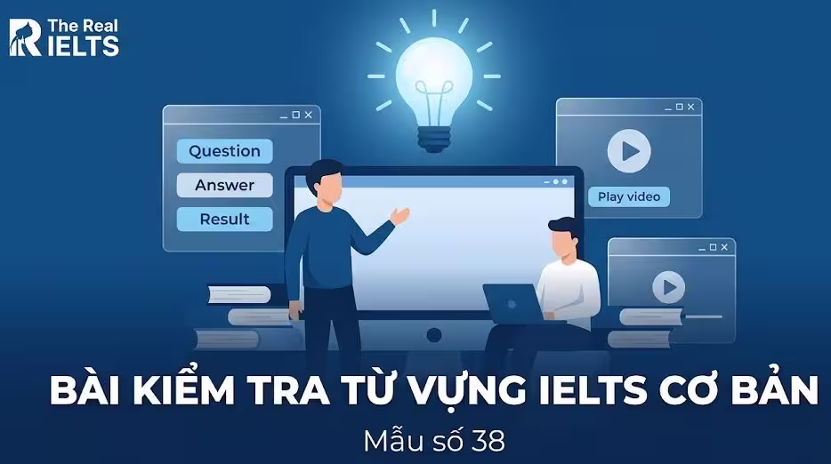 Bài kiểm tra từ vựng IELTS cơ bản – Mẫu số 38