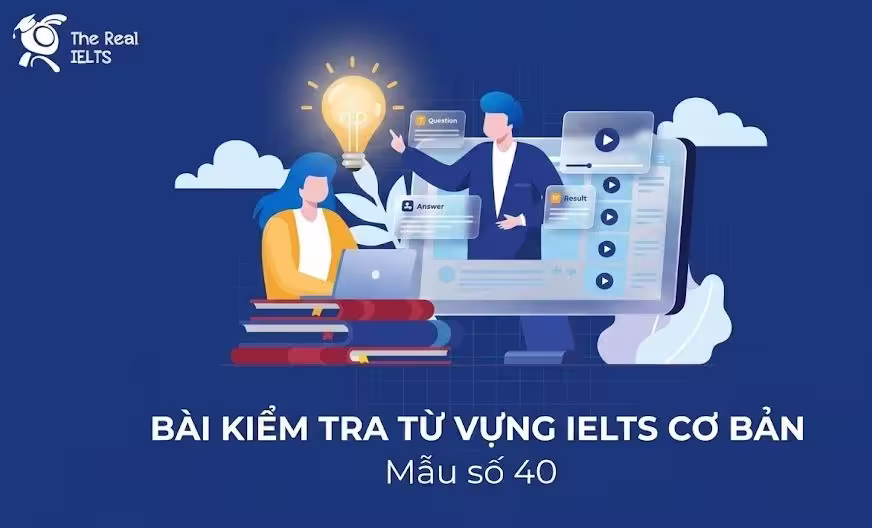 Bài kiểm tra từ vựng IELTS cơ bản – Mẫu số 40