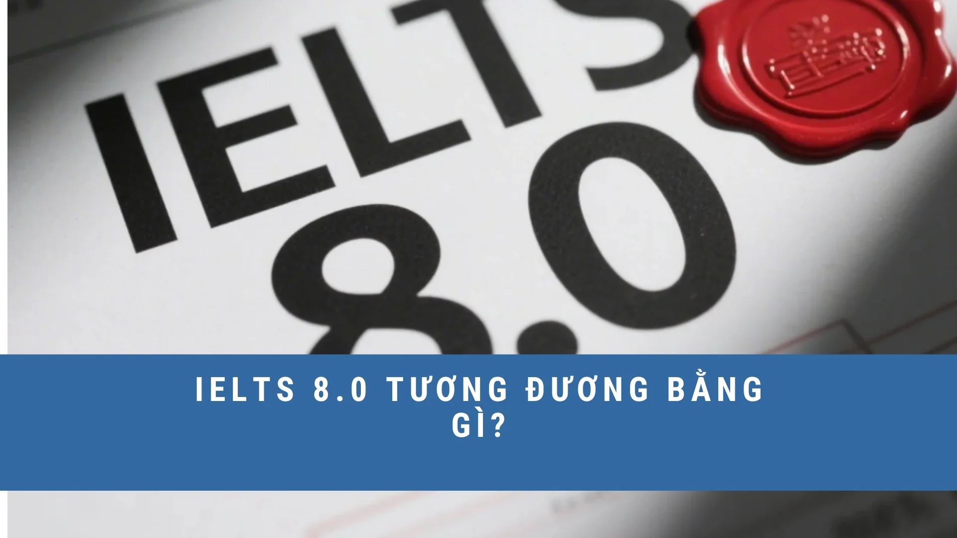 ielts-8-0-tuong-duong-bang-gi