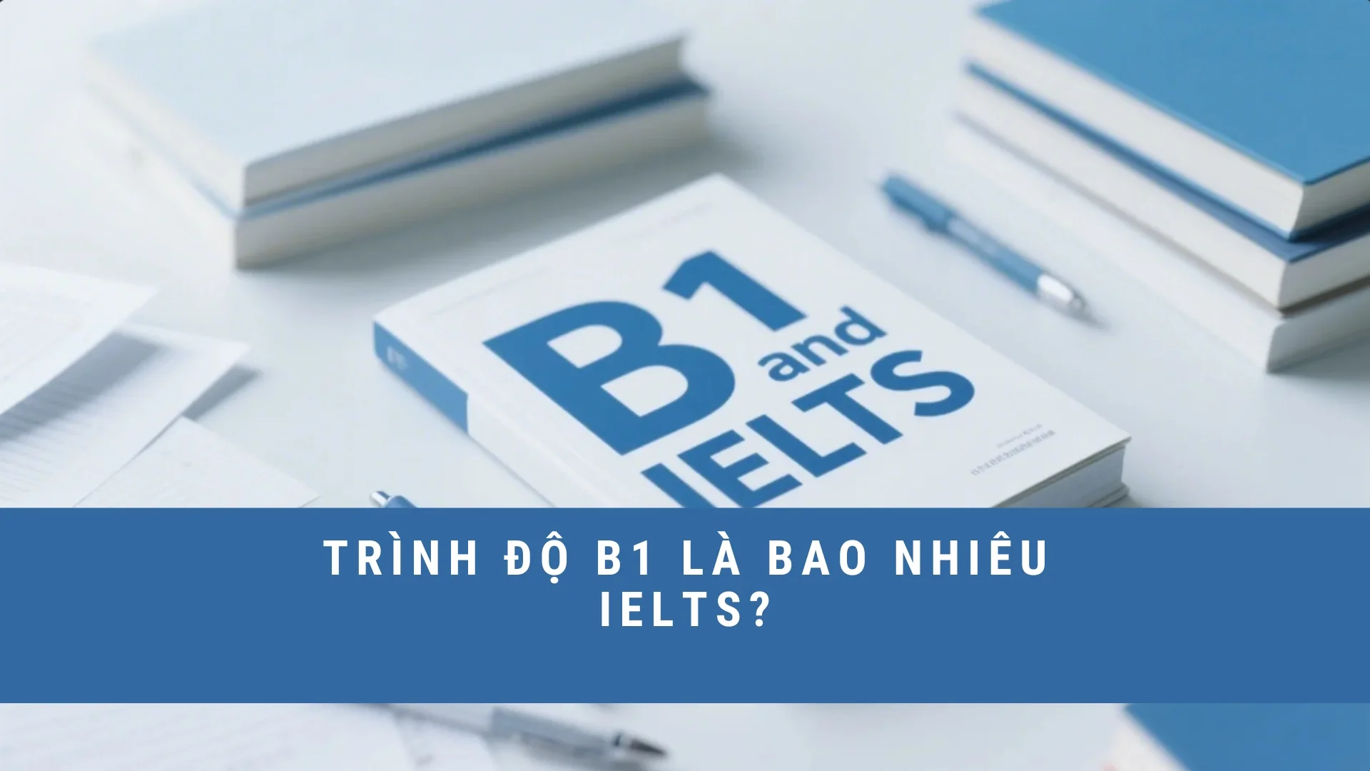 trinh-do-b1-la-bao-nhieu-ielts