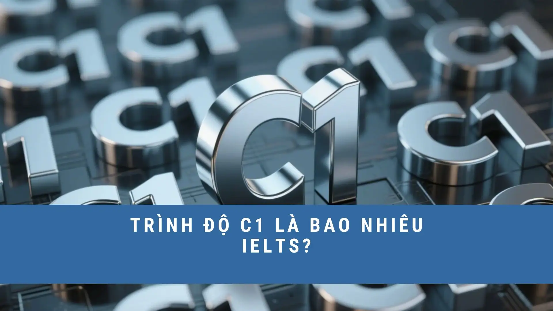 trinh-do-c1-la-bao-nhieu-ielts