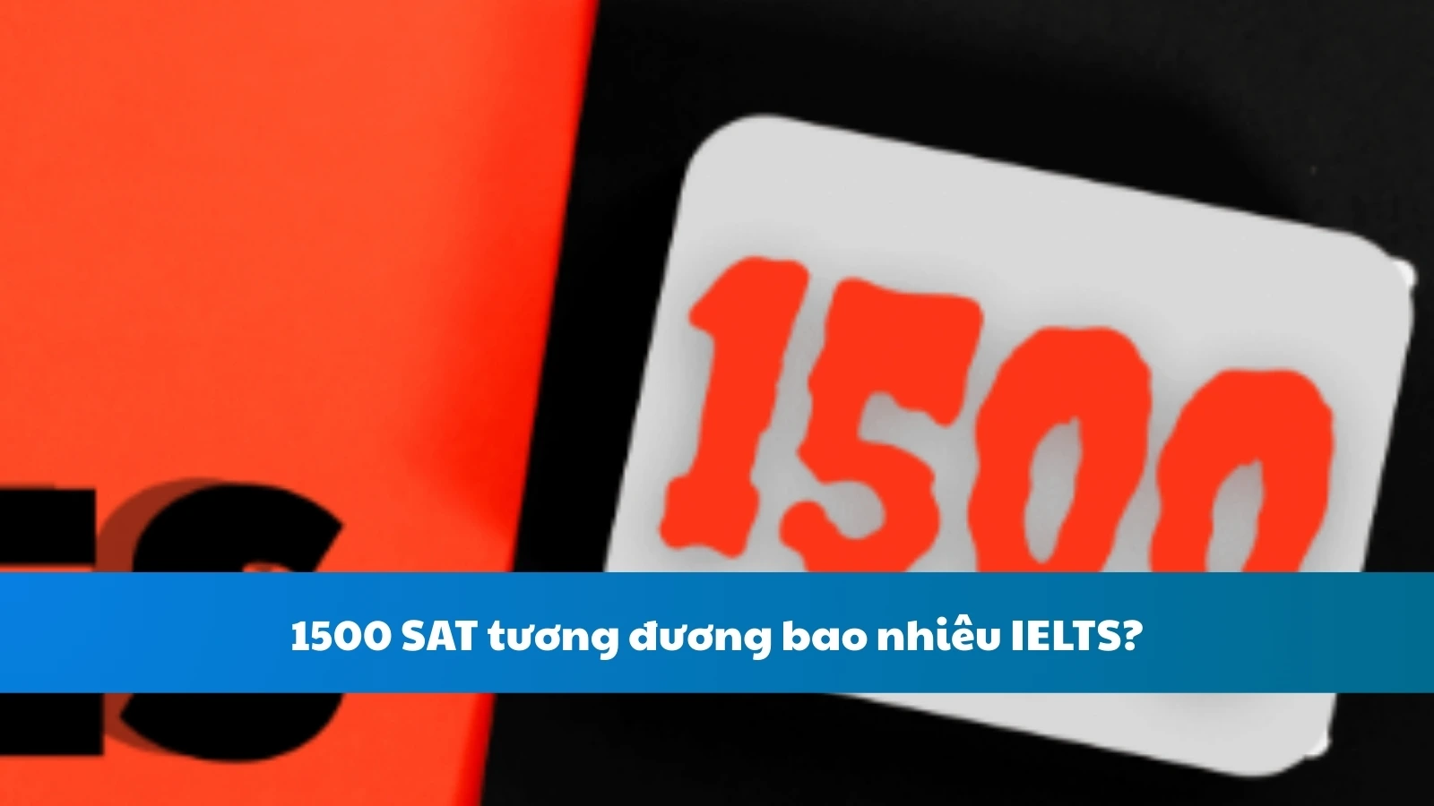 1500 SAT tương đương bao nhiêu IELTS?