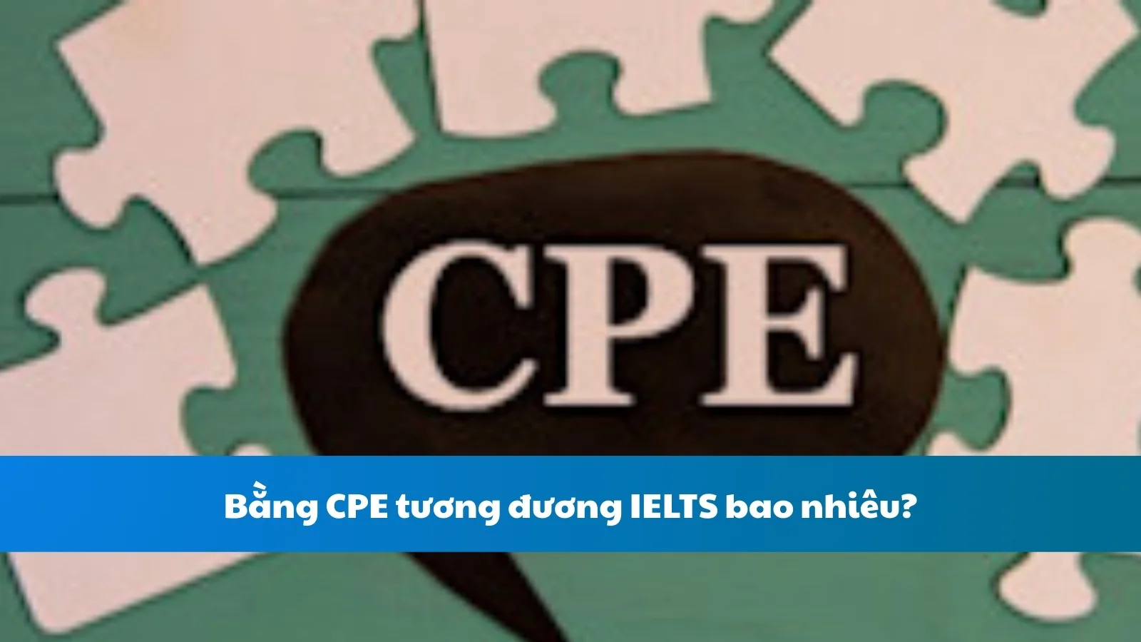 Bằng CPE tương đương IELTS bao nhiêu?