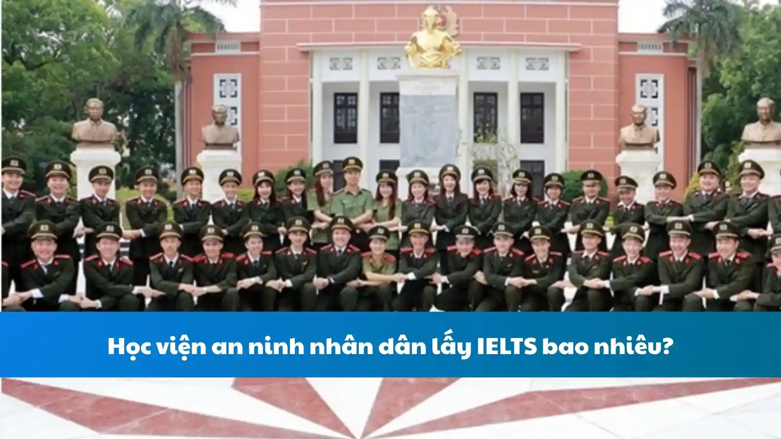 Học viện an ninh nhân dân lấy IELTS bao nhiêu?