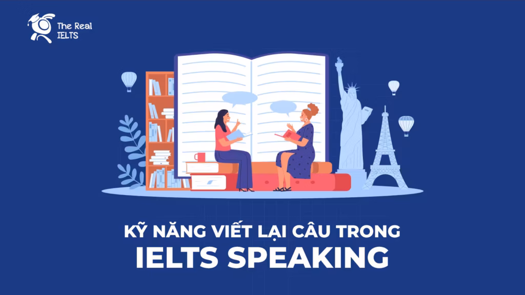 Kỹ Năng Viết Lại Câu Trong IELTS Speaking