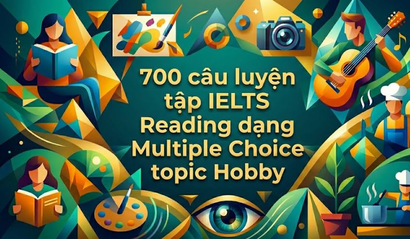 700 câu luyện tập IELTS Reading dạng Multiple Choice topic Hobby