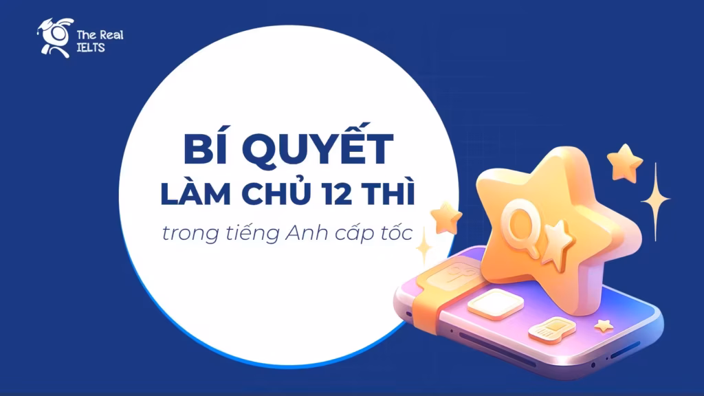Bí quyết làm chủ 12 thì trong tiếng Anh cấp tốc