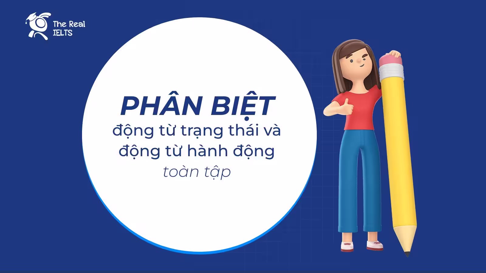 Phân biệt động từ trạng thái và động từ hành động toàn tập