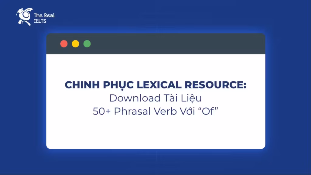 Chinh phục Lexical Resource: Download Tài Liệu 50+ Phrasal Verb Với "Of" Cập Nhật 2026