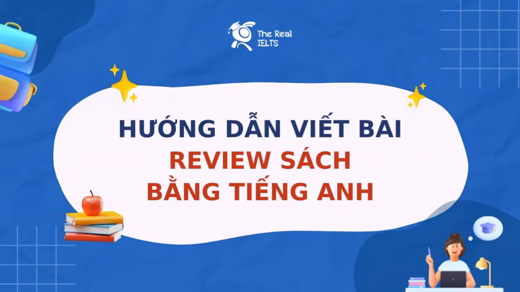 Hướng Dẫn Viết Bài Review Sách Bằng Tiếng Anh: Tuyệt Chiêu Phê Bình Sắc Bén Thu Hút Độc Giả Toàn Cầu