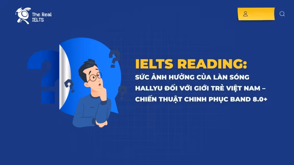 IELTS Reading: Sức ảnh hưởng của làn sóng Hallyu đối với giới trẻ Việt Nam – Chiến thuật chinh phục Band 8.0+
