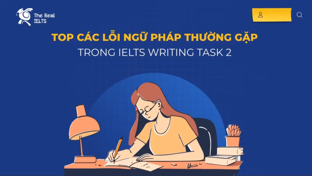 Top Các Lỗi Ngữ Pháp Thường Gặp Trong IELTS Writing Task 2