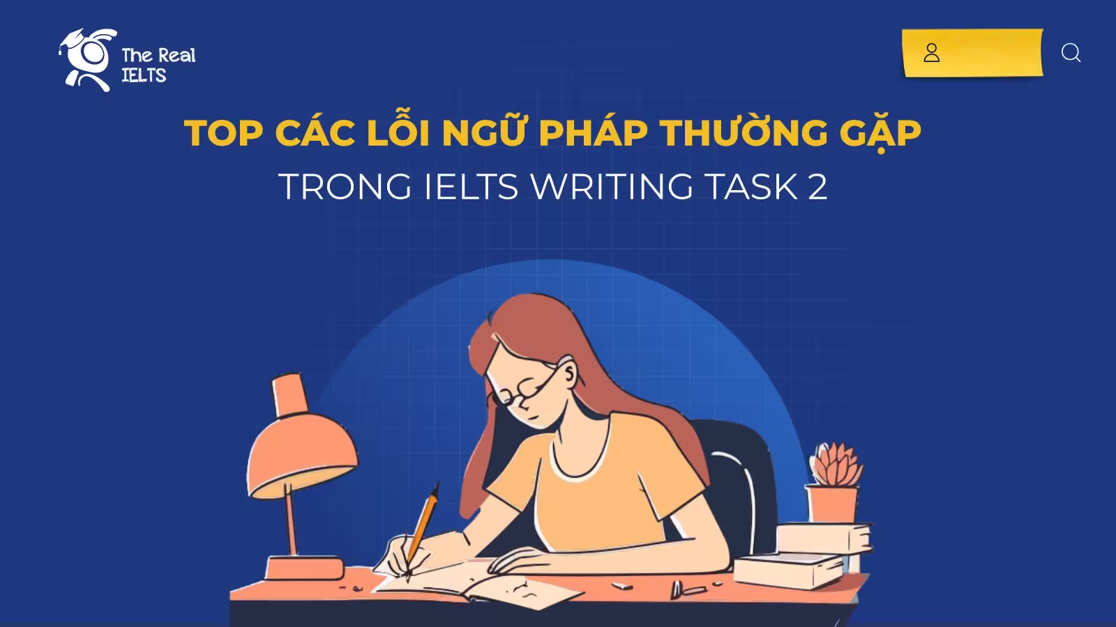 Top Các Lỗi Ngữ Pháp Thường Gặp Trong IELTS Writing Task 2