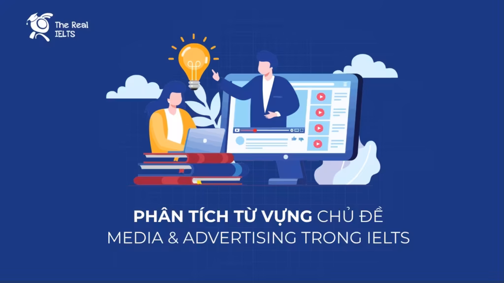 Phân Tích Từ Vựng Chủ Đề Media & Advertising Trong IELTS: Bứt Phá Band Điểm Năm 2026