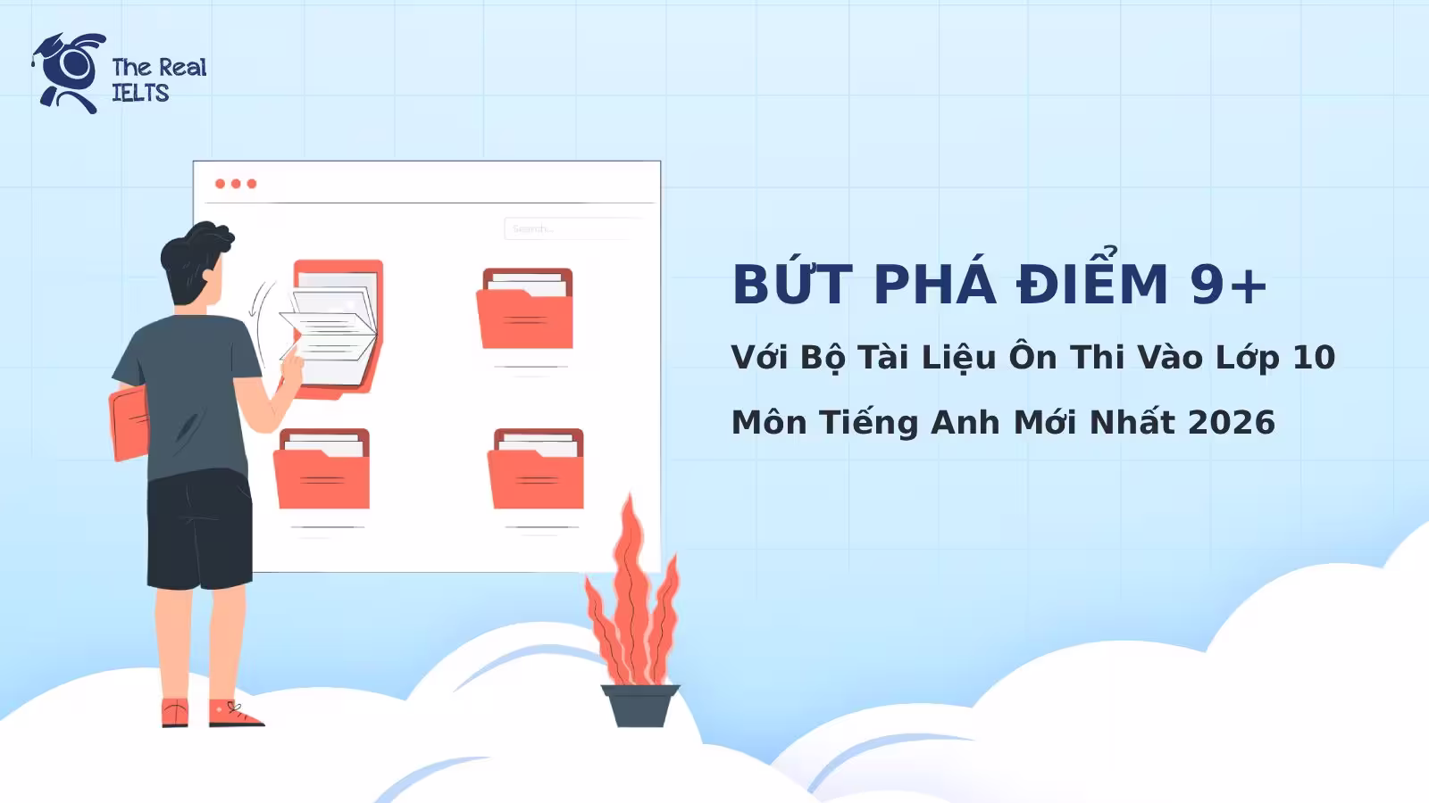 Bứt Phá Điểm 9+ Với Bộ Tài Liệu Ôn Thi Vào Lớp 10 Môn Tiếng Anh Mới Nhất 2026